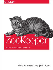 ZooKeeper (Distributed Process Coordination) by Flavio Junqueira, Benjamin Reed, 9781449361303