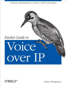 Packet Guide to Voice over IP (A system administrator's guide to VoIP technologies) by Bruce Hartpence, 9781449339678