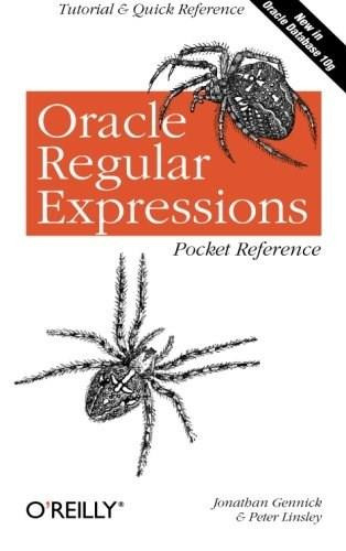 Oracle Regular Expressions Pocket Reference (Tutorial & Quick Reference) by Jonathan Gennick, Peter Linsley, 9780596006013