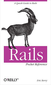 Rails Pocket Reference (A Quick Guide to Rails) by Eric Berry, 9780596520700
