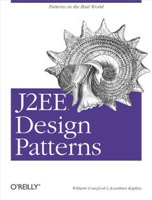 J2EE Design Patterns (Patterns in the Real World) by William Crawford, Jonathan Kaplan, 9780596004279