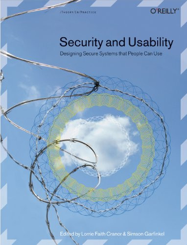 Security and Usability (Designing Secure Systems that People Can Use) by Lorrie Faith Cranor, Simson Garfinkel, 9780596008277