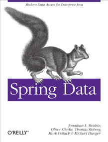 Spring Data (Modern Data Access for Enterprise Java) by Mark Pollack, Oliver Gierke, Thomas Risberg, Jon Brisbin, Michael Hunger, 9781449323950