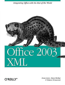 Office 2003 XML (Integrating Office with the Rest of the World) by Evan Lenz, Mary McRae, Simon St. Laurent, 9780596005382