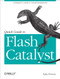Quick Guide to Flash Catalyst (A Designer's Guide to Visual Development) by Rafiq Elmansy, 9781449306748