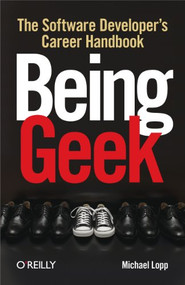 Being Geek (The Software Developer's Career Handbook) by Michael Lopp, 9780596155407