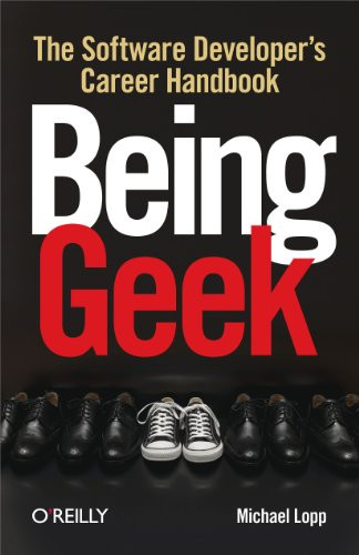 Being Geek (The Software Developer's Career Handbook) by Michael Lopp, 9780596155407