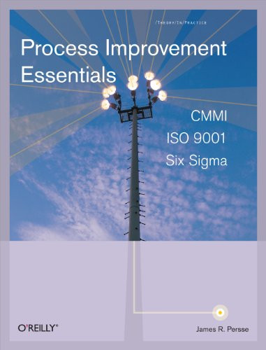 Process Improvement Essentials (CMMI, Six Sigma, and ISO 9001) by James R. Persse, PhD, 9780596102173