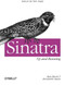 Sinatra: Up and Running (Ruby for the Web, Simply) by Alan Harris, Konstantin Haase, 9781449304232