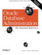Oracle Database Administration: The Essential Refe (A Quick Reference for the Oracle DBA) by David C. Kreines, Brian Laskey, 9781565925168