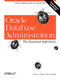Oracle Database Administration: The Essential Refe (A Quick Reference for the Oracle DBA) by David C. Kreines, Brian Laskey, 9781565925168