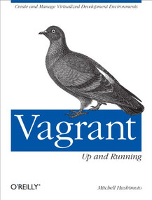 Vagrant: Up and Running (Create and Manage Virtualized Development Environments) by Mitchell Hashimoto, 9781449335830
