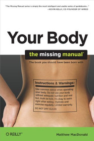 Your Body: The Missing Manual by Matthew MacDonald, 9780596801748