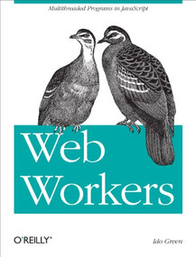 Web Workers (Multithreaded Programs in JavaScript) by Ido Green, 9781449322137