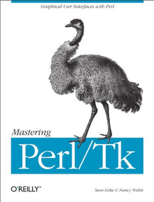 Mastering Perl/Tk (Graphical User Interfaces in Perl) by Stephen Lidie, Nancy Walsh, 9781565927162