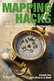 Mapping Hacks (Tips & Tools for Electronic Cartography) by Schuyler Erle, Rich Gibson, Jo Walsh, 9780596007034