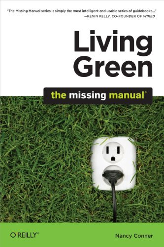 Living Green: The Missing Manual by Nancy Conner, 9780596801724