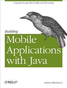 Building Mobile Applications with Java (Using the Google Web Toolkit and PhoneGap) by Joshua Marinacci, 9781449308230