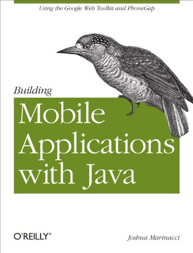 Building Mobile Applications with Java (Using the Google Web Toolkit and PhoneGap) by Joshua Marinacci, 9781449308230