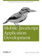 Mobile JavaScript Application Development (Bringing Web Programming to Mobile Devices) by Adrian Kosmaczewski, 9781449327859