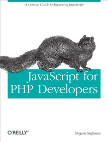 JavaScript for PHP Developers (A Concise Guide to Mastering JavaScript) by Stoyan Stefanov, 9781449320195