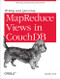 Writing and Querying MapReduce Views in CouchDB (Tools for Data Analysts) by Bradley Holt, 9781449303129