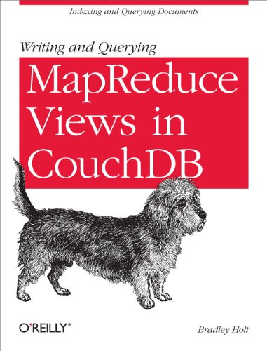 Writing and Querying MapReduce Views in CouchDB (Tools for Data Analysts) by Bradley Holt, 9781449303129
