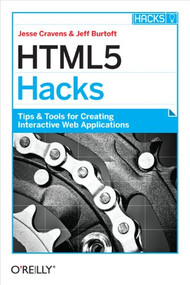 HTML5 Hacks (Tips & Tools for Creating Interactive Web Applications) by Jesse Cravens, Jeff Burtoft, 9781449334994