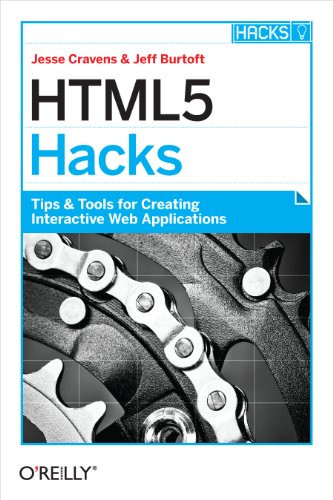 HTML5 Hacks (Tips & Tools for Creating Interactive Web Applications) by Jesse Cravens, Jeff Burtoft, 9781449334994