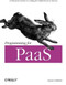 Programming for PaaS (A Practical Guide to Coding for Platform-as-a-Service) by Lucas Carlson, 9781449334901