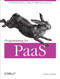 Programming for PaaS (A Practical Guide to Coding for Platform-as-a-Service) by Lucas Carlson, 9781449334901