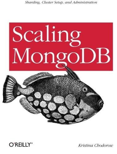 Scaling MongoDB (Sharding, Cluster Setup, and Administration) by Kristina Chodorow, 9781449303211