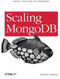 Scaling MongoDB (Sharding, Cluster Setup, and Administration) by Kristina Chodorow, 9781449303211