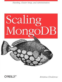 Scaling MongoDB (Sharding, Cluster Setup, and Administration) by Kristina Chodorow, 9781449303211