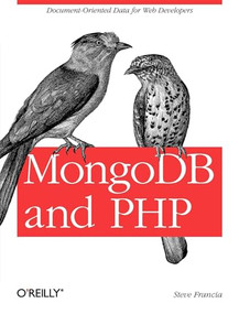 MongoDB and PHP (Document-Oriented Data for Web Developers) by Steve Francia, 9781449314361