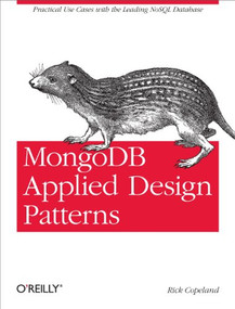 MongoDB Applied Design Patterns (Practical Use Cases with the Leading NoSQL Database) by Rick Copeland, 9781449340049