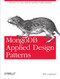 MongoDB Applied Design Patterns (Practical Use Cases with the Leading NoSQL Database) by Rick Copeland, 9781449340049