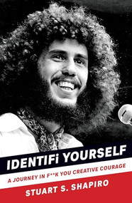 IDENTIFi YOURSELF (A JOURNEY IN F**K YOU CREATIVE COURAGE) by Stuart S. Shapiro, 9781947637887