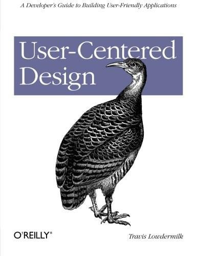 User-Centered Design (A Developer's Guide to Building User-Friendly Applications) by Travis Lowdermilk, 9781449359805