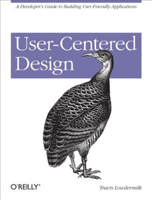 User-Centered Design (A Developer's Guide to Building User-Friendly Applications) by Travis Lowdermilk, 9781449359805