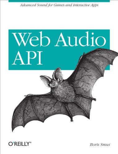 Web Audio API (Advanced Sound for Games and Interactive Apps) by Boris Smus, 9781449332686