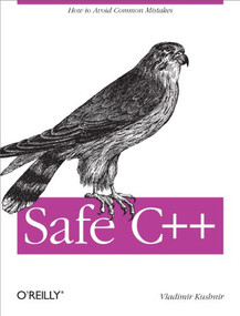 Safe C++ (How to avoid common mistakes) by Vladimir Kushnir, 9781449320935