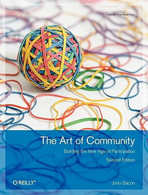 The Art of Community (Building the New Age of Participation) by Jono Bacon, 9781449312060