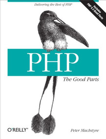 PHP: The Good Parts (Delivering the Best of PHP) by Peter MacIntyre, 9780596804374