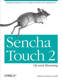 Sencha Touch 2 Up and Running (Building Enterprise Cross-Platform Mobile Web Applications) by Adrian Kosmaczewski, 9781449339388
