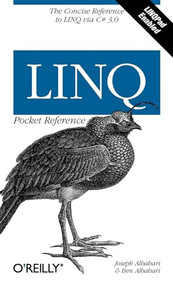 LINQ Pocket Reference (Learn and Implement LINQ for .NET Applications) by Joseph Albahari, Ben Albahari, 9780596519247