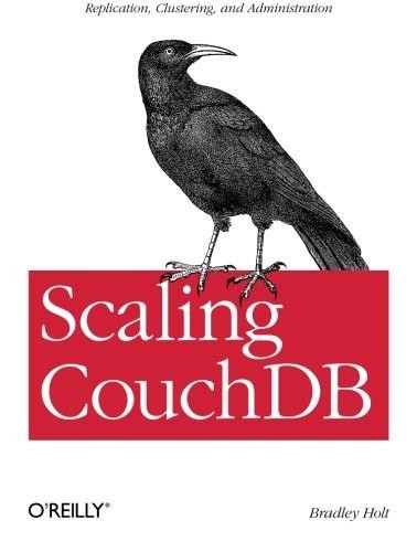 Scaling CouchDB (Replication, Clustering, and Administration) by Bradley Holt, 9781449303433