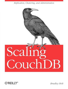 Scaling CouchDB (Replication, Clustering, and Administration) by Bradley Holt, 9781449303433