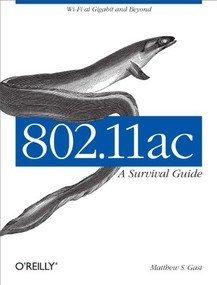 802.11ac: A Survival Guide (Wi-Fi at Gigabit and Beyond) by Matthew S. Gast, 9781449343149