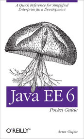 Java EE 6 Pocket Guide (A Quick Reference for Simplified Enterprise Java Development) by Arun Gupta, 9781449336684